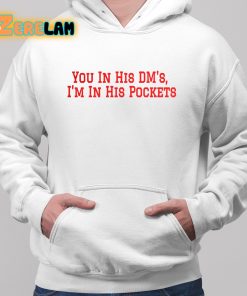 You in his Dms Im In His Pockets Shirt 2 1
