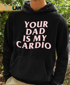 Your Dad Is My Cardio Shirt 2 1