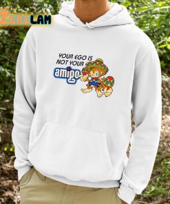 Your Ego Is Not Your Amigo Shirt 9 1