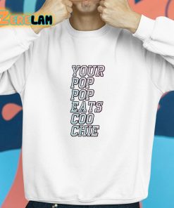 Your Pop Pop Eats Coo Chie Shirt 8 1