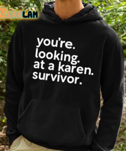 Youre Looking At A Karen Survivor Shirt 2 1
