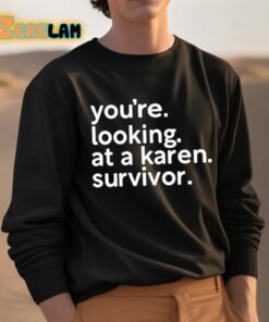 Youre Looking At A Karen Survivor Shirt 3 1