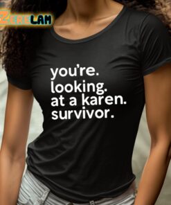 Youre Looking At A Karen Survivor Shirt 4 1