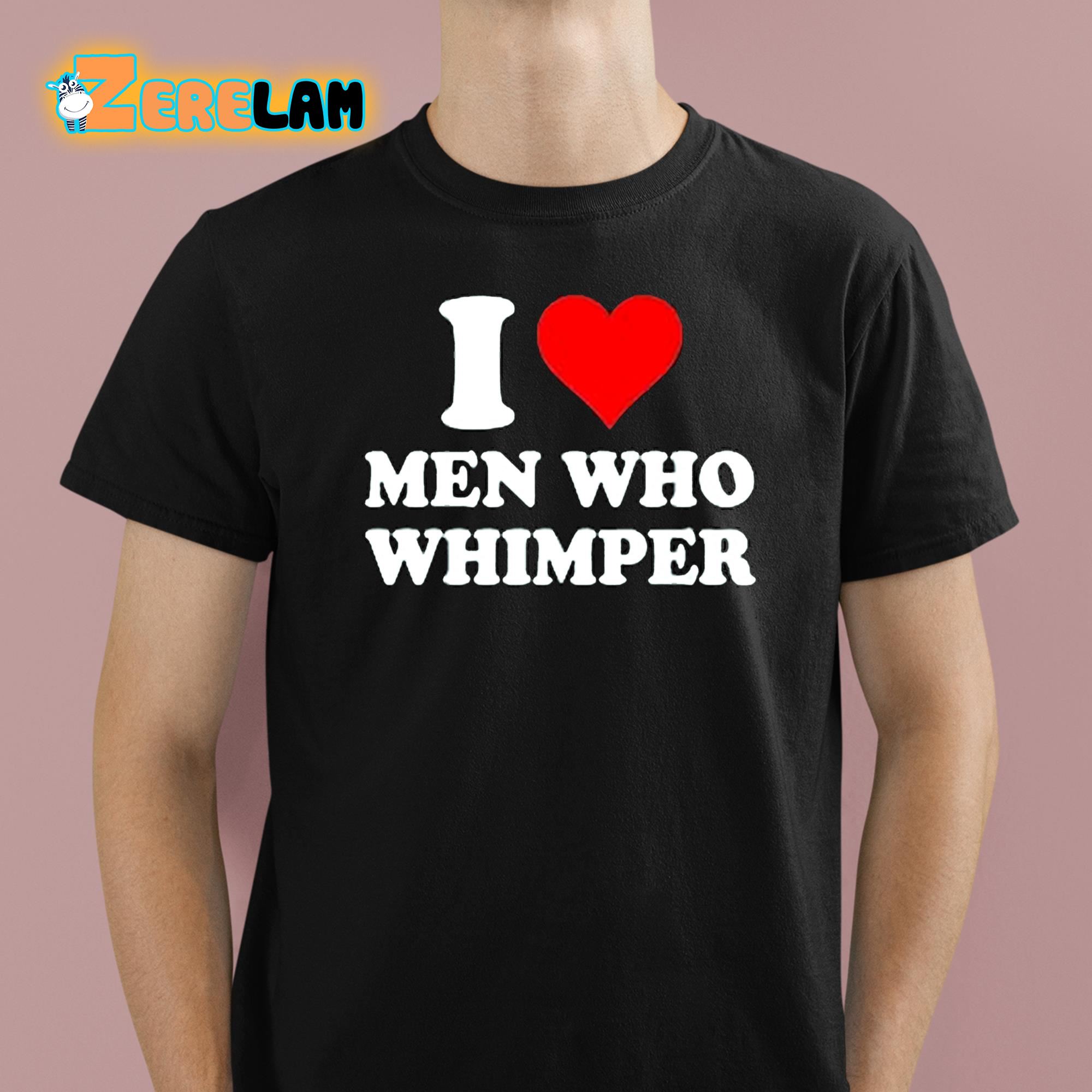 Zipsnsfw I Love Men Who Whimper Shirt 1 1