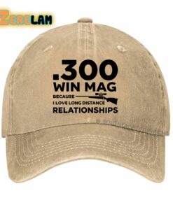 300 Win Mag Because I Love Long Distance Relationships Hat