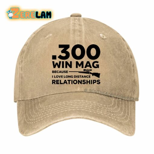 300 Win Mag Because I Love Long Distance Relationships Hat