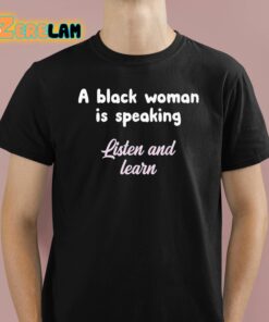 A Black Woman Is Speaking Listen And Learn Shirt 1 1