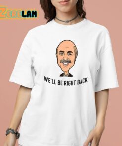 Adam Ray Dr Phil Well Be Right Back Shirt 16 1