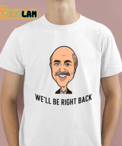 Adam Ray Dr Phil Well Be Right Back Shirt 1 1