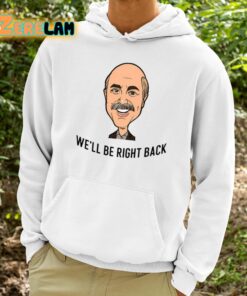 Adam Ray Dr Phil Well Be Right Back Shirt 9 1
