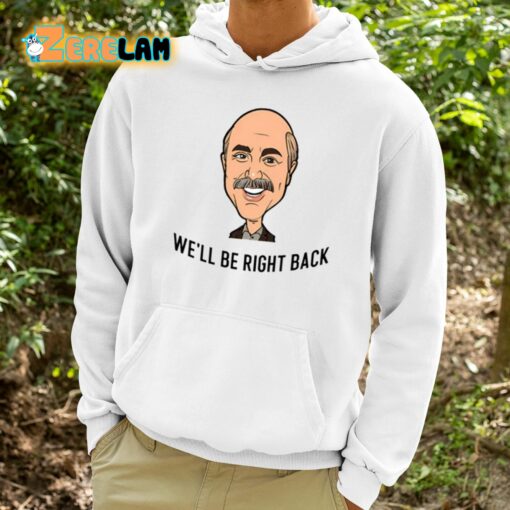 Adam Ray Dr. Phil We’ll Be Right Back Shirt