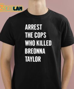 Alan Ritchson Arrest The Cops In Who Killed Breonna Taylor Shirt 1 1