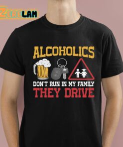 Alcoholics Dont Run In My Family They Drive Shirt 1 1