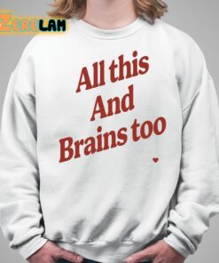 All This And Brains Too Sweatshirt 5 1