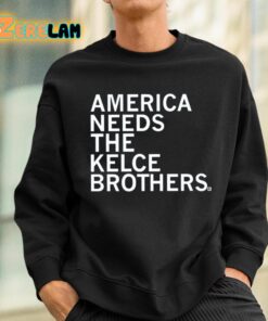 America Needs The Kelce Brothers Shirt 3 1