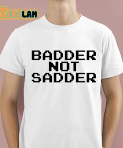 Andrea Valle Badder Not Sadder Shirt 1 1