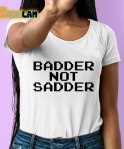 Andrea Valle Badder Not Sadder Shirt 6 1