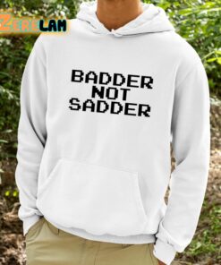Andrea Valle Badder Not Sadder Shirt 9 1