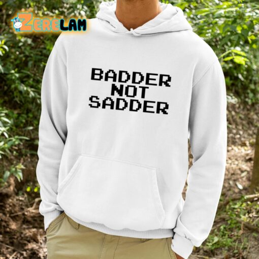Andrea Valle Badder Not Sadder Shirt