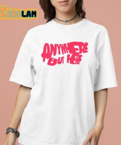 Anywhere But Here Shirt 16 1