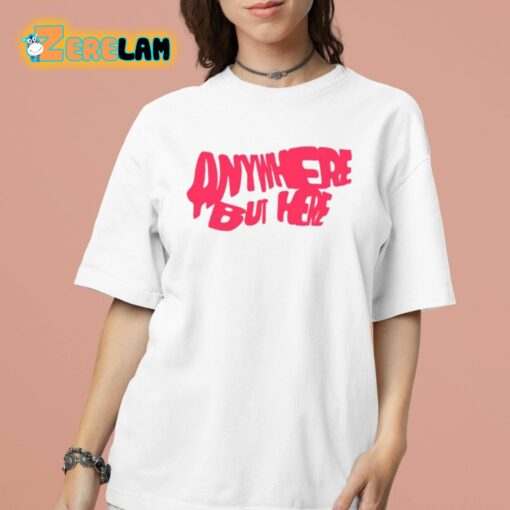Anywhere But Here Shirt