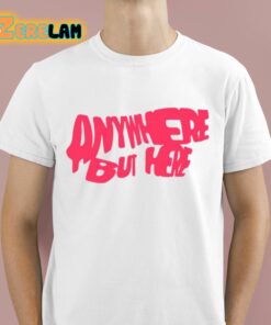Anywhere But Here Shirt 1 1