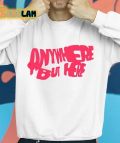 Anywhere But Here Shirt 8 1