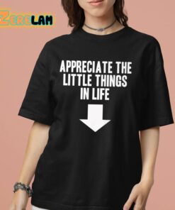 Appreciate The Little Things In Life Shirt 7 1