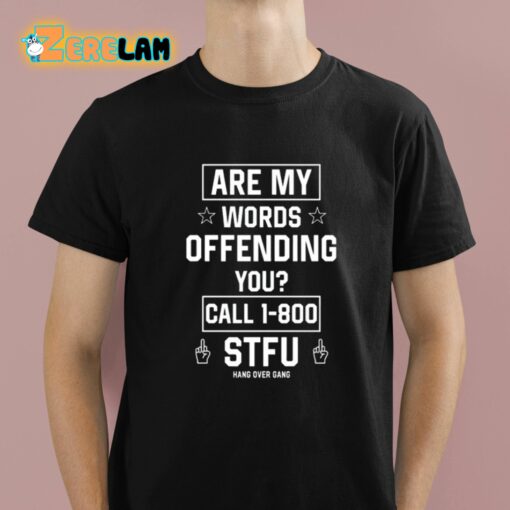 Are My Words Offending You Call 1-800 Stfu Shirt