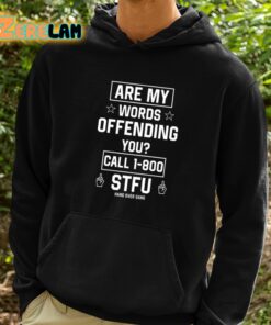 Are My Words Offending You Call 1 800 Stfu Shirt 2 1