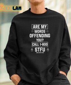 Are My Words Offending You Call 1 800 Stfu Shirt 3 1