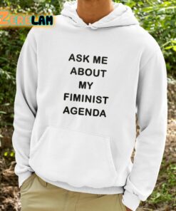 Ask Me About My Fiminist Agenda Shirt 9 1