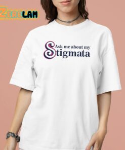 Ask Me About My Stigmata Shirt 16 1