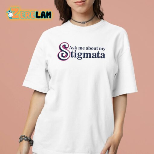 Ask Me About My Stigmata Shirt