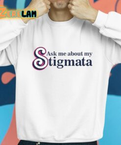 Ask Me About My Stigmata Shirt 8 1