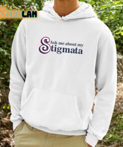 Ask Me About My Stigmata Shirt 9 1