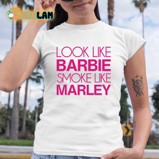 Barbie Look Like Barbie Smoke Like Marley Shirt