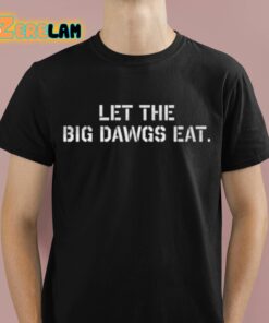 Barstool Let The Big Dawgs Eat Shirt