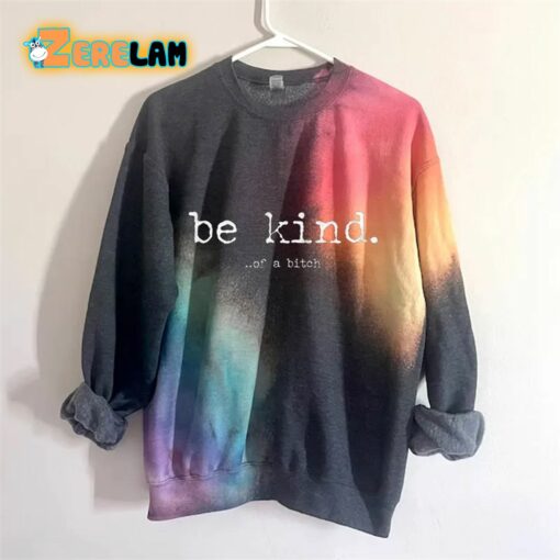 Be Kind Of A Bitch Tie-Dye Sweatshirt