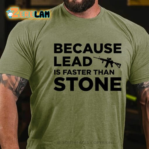 Because Lead Is Faster Than Stone Shirt