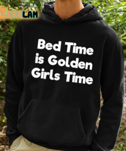 Bed Time Is Golden Girls Time Shirt 2 1 1