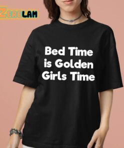 Bed Time Is Golden Girls Time Shirt 7 1 1