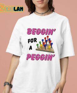 Beggin’ For A Peggin’ Shirt
