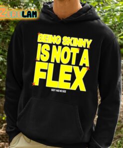 Being Skinny Is Not A Flex Shirt 2 1