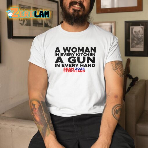 Sean Strickland A Woman In Every Kitchen A Gun In Every Hand Shirt