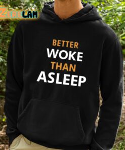 Better Woke Than Asleep Shirt 2 1