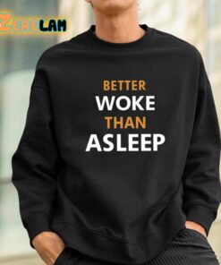 Better Woke Than Asleep Shirt 3 1