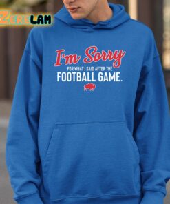 Bills Im Sorry For What I Said After The Football Game Shirt 15 1