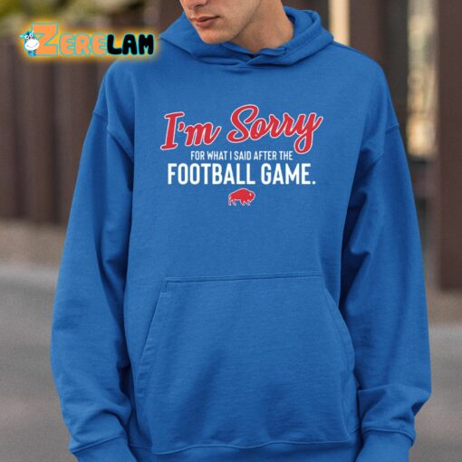 Bills I’m Sorry For What I Said After The Football Game Shirt