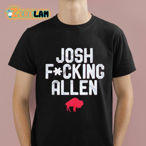 Bills Josh Fcking Allen Shirt